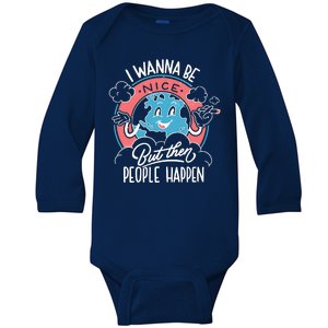 I Wanna Be Nice But Then People Happen Baby Long Sleeve Bodysuit