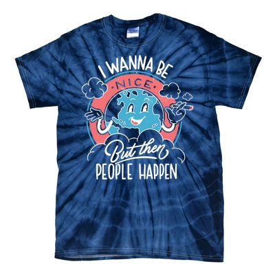 I Wanna Be Nice But Then People Happen Tie-Dye T-Shirt