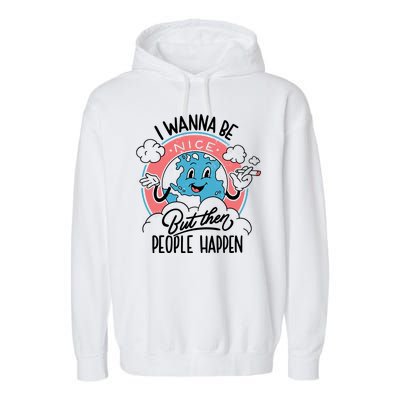 I Wanna Be Nice But Then People Happen Garment-Dyed Fleece Hoodie