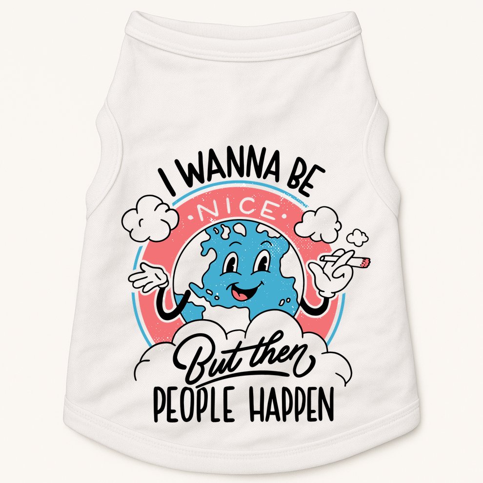 I Wanna Be Nice But Then People Happen Doggie Tank