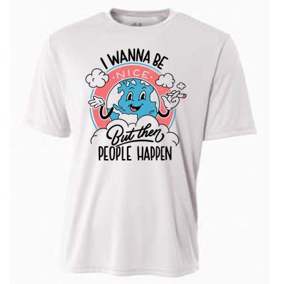 I Wanna Be Nice But Then People Happen Cooling Performance Crew T-Shirt