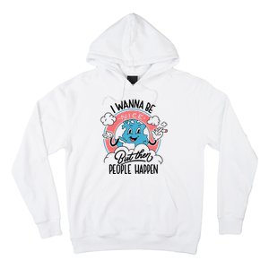 I Wanna Be Nice But Then People Happen Hoodie