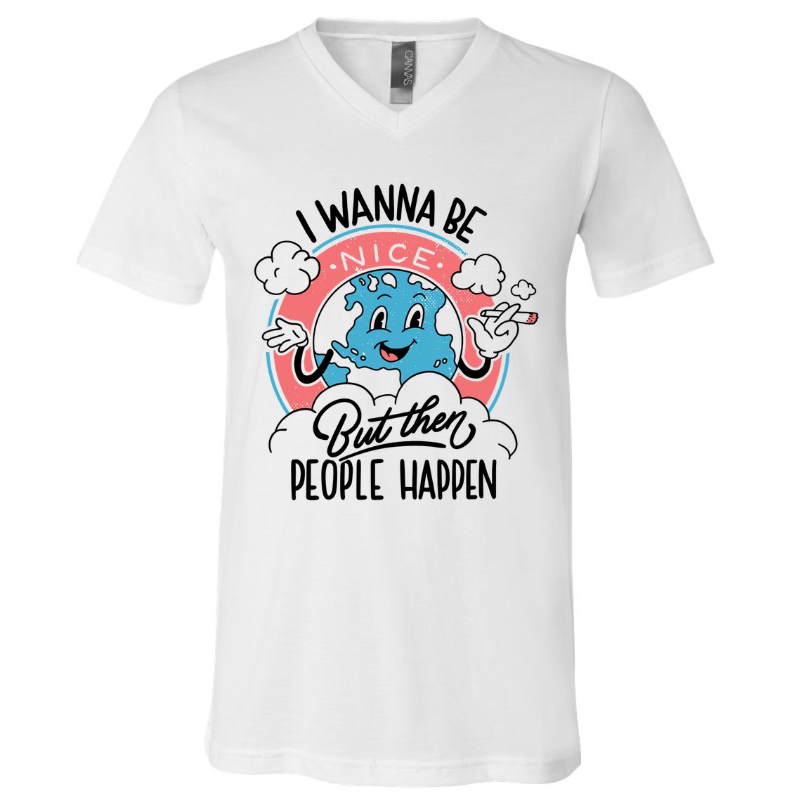 I Wanna Be Nice But Then People Happen V-Neck T-Shirt