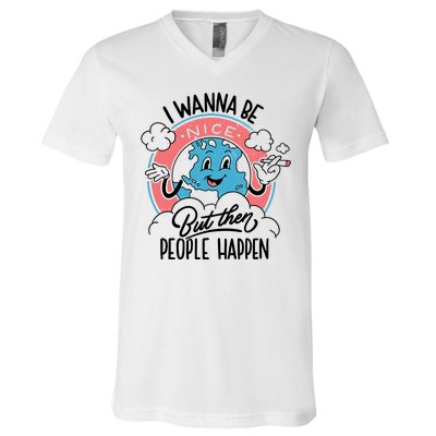 I Wanna Be Nice But Then People Happen V-Neck T-Shirt