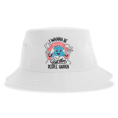 I Wanna Be Nice But Then People Happen Sustainable Bucket Hat