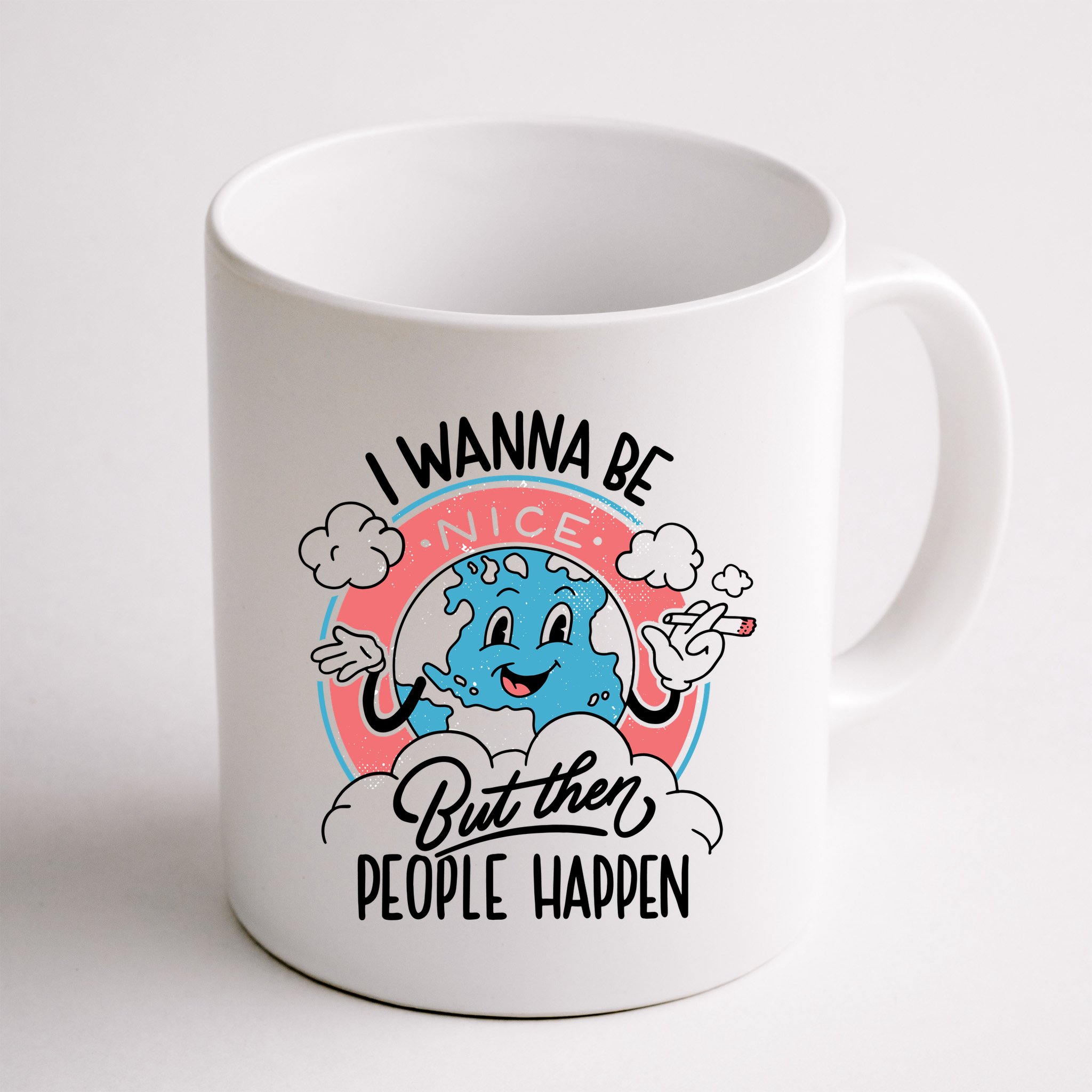 I Wanna Be Nice But Then People Happen Mug