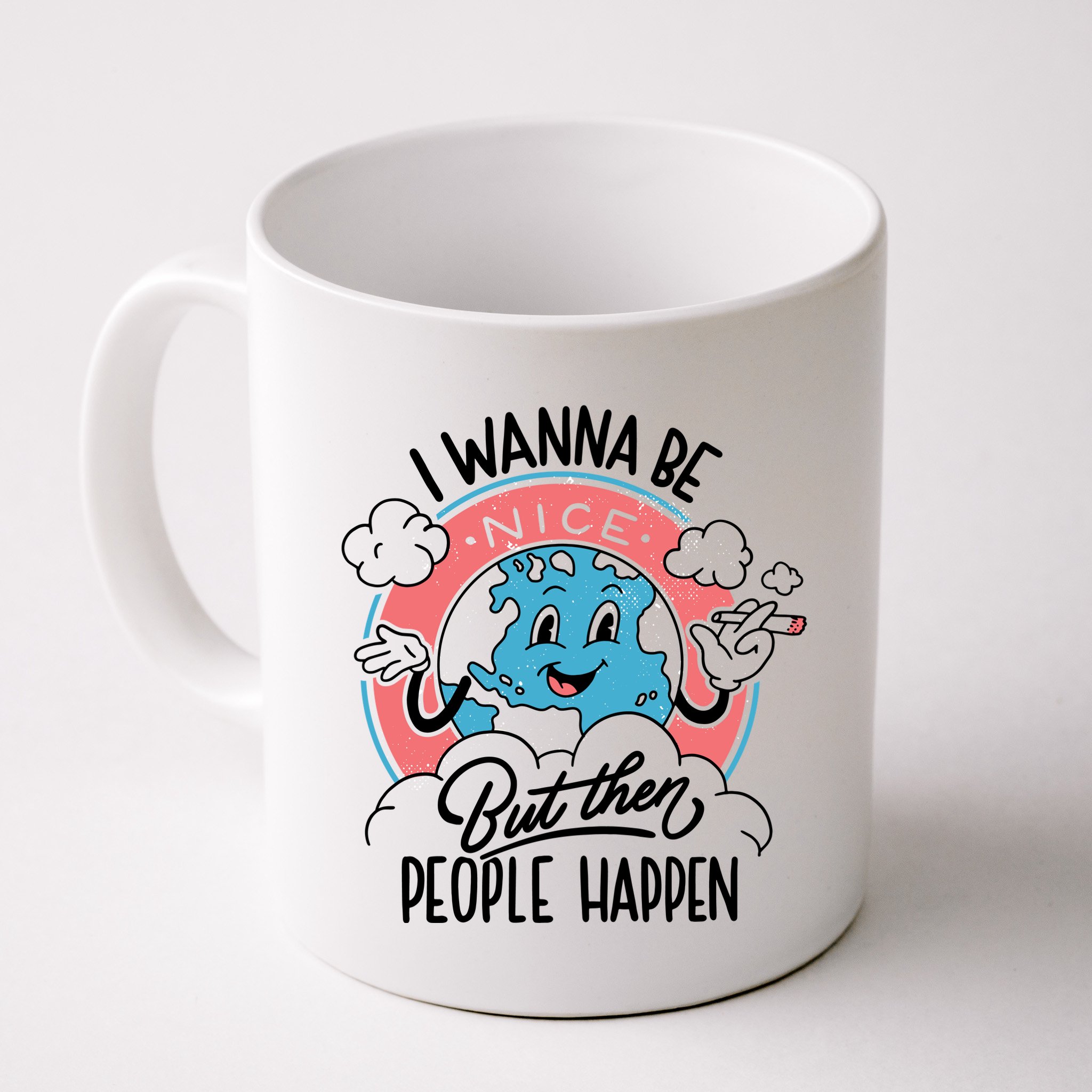 I Wanna Be Nice But Then People Happen Mug