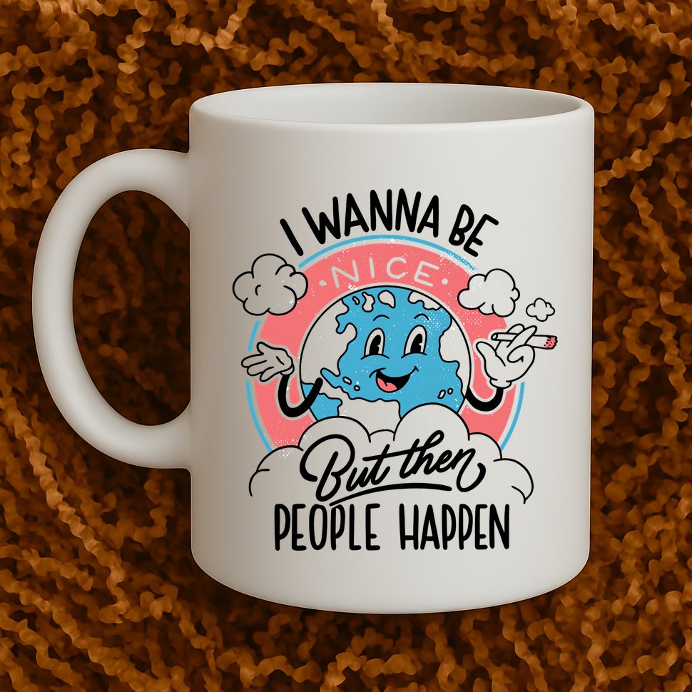 I Wanna Be Nice But Then People Happen Mug