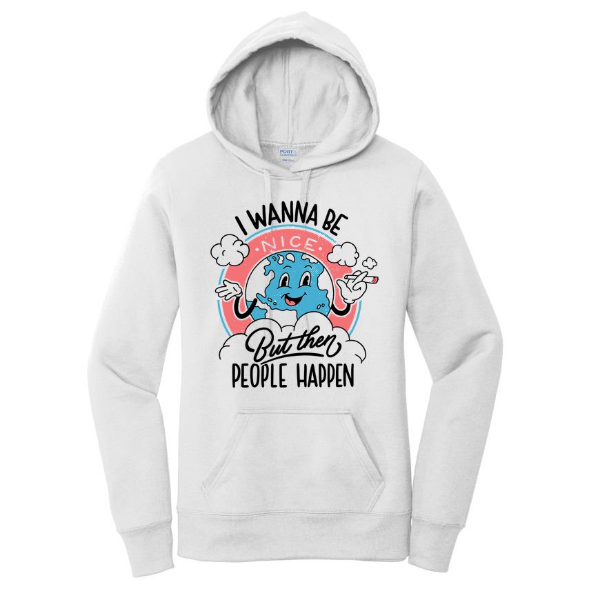 I Wanna Be Nice But Then People Happen Women's Pullover Hoodie