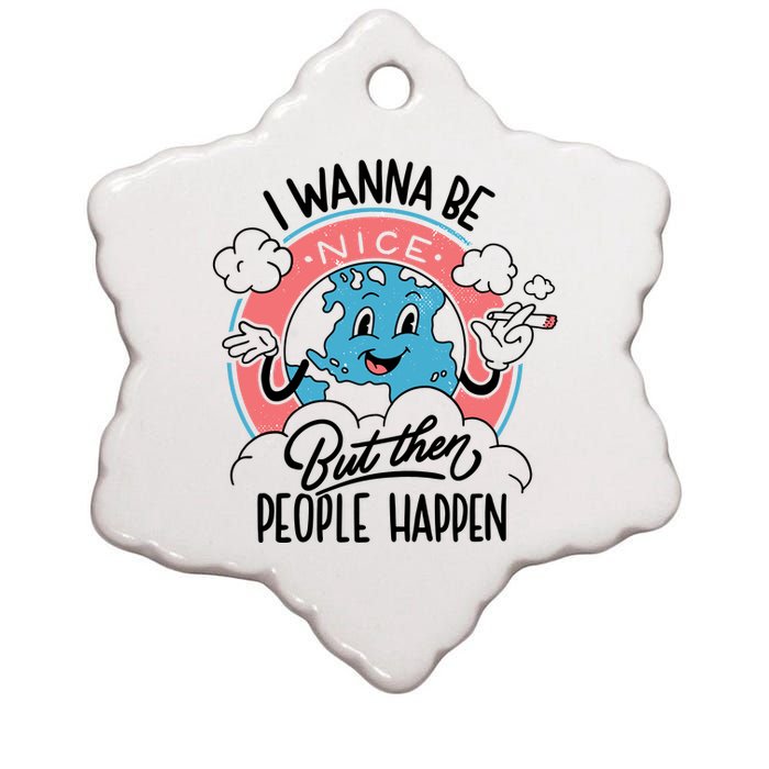 I Wanna Be Nice But Then People Happen Ceramic Star Ornament