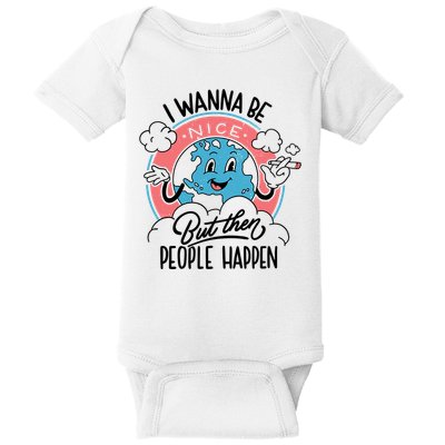 I Wanna Be Nice But Then People Happen Baby Bodysuit