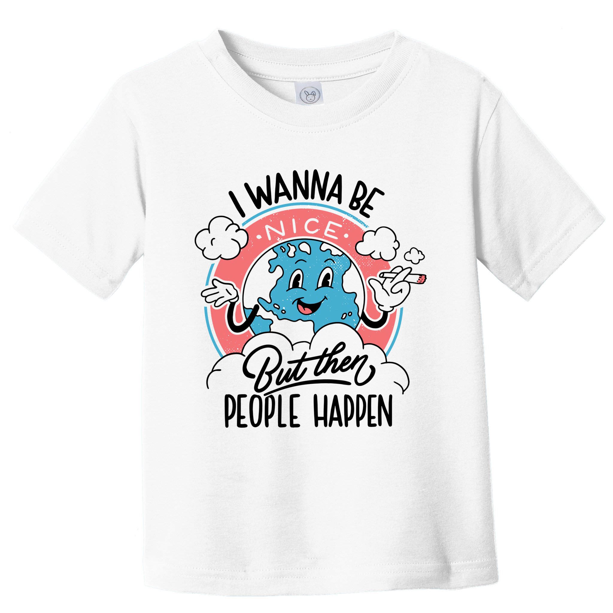 I Wanna Be Nice But Then People Happen Toddler T-Shirt