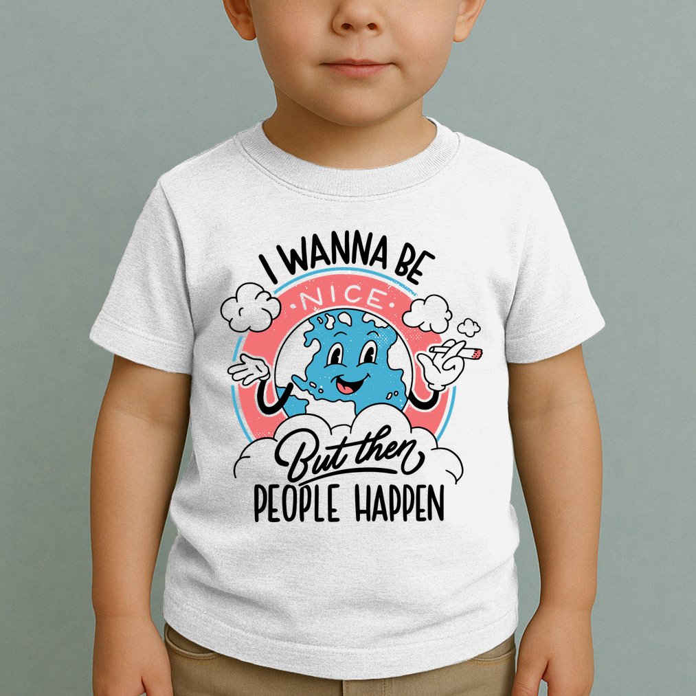 I Wanna Be Nice But Then People Happen Toddler T-Shirt