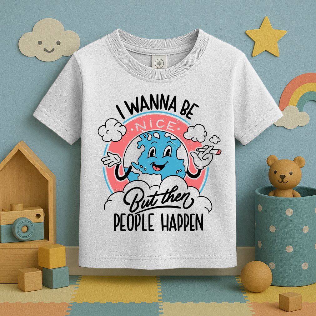 I Wanna Be Nice But Then People Happen Toddler T-Shirt