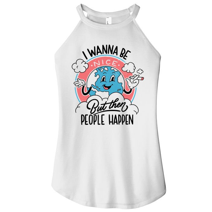 I Wanna Be Nice But Then People Happen Women's Perfect Tri Rocker Tank