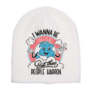 I Wanna Be Nice But Then People Happen Short Acrylic Beanie