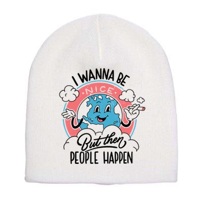 I Wanna Be Nice But Then People Happen Short Acrylic Beanie