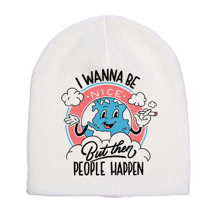 I Wanna Be Nice But Then People Happen Short Acrylic Beanie