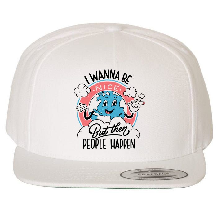 I Wanna Be Nice But Then People Happen Wool Snapback Cap