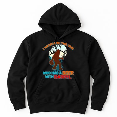 I Wanna Be the One Who Has a Beer With Darryl Funny Bigfoot Hoodie