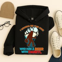 I Wanna Be the One Who Has a Beer With Darryl Funny Bigfoot Hoodie