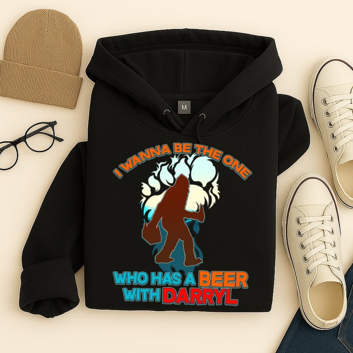 I Wanna Be the One Who Has a Beer With Darryl Funny Bigfoot Hoodie