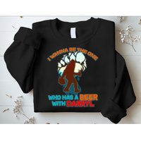 I Wanna Be the One Who Has a Beer With Darryl Funny Bigfoot Sweatshirt