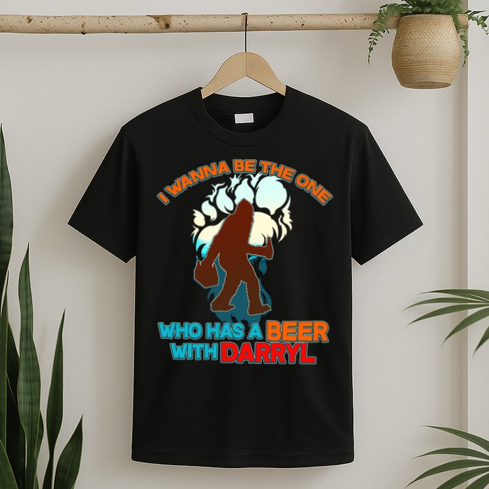 I Wanna Be the One Who Has a Beer With Darryl Funny Bigfoot T-Shirt