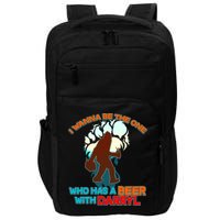 I Wanna Be the One Who Has a Beer With Darryl Funny Bigfoot Impact Tech Backpack
