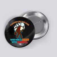 I Wanna Be the One Who Has a Beer With Darryl Funny Bigfoot Button