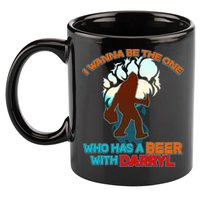 I Wanna Be the One Who Has a Beer With Darryl Funny Bigfoot 11oz C Handle Ceramic Mug