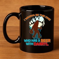 I Wanna Be the One Who Has a Beer With Darryl Funny Bigfoot 11oz C Handle Ceramic Mug