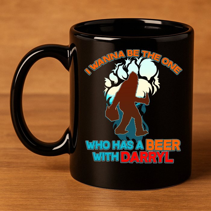 I Wanna Be the One Who Has a Beer With Darryl Funny Bigfoot 11oz C Handle Ceramic Mug