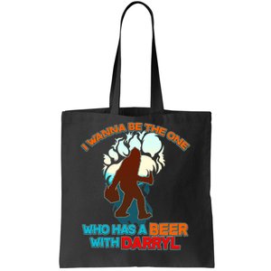 I Wanna Be the One Who Has a Beer With Darryl Funny Bigfoot Tote Bag