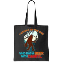 I Wanna Be the One Who Has a Beer With Darryl Funny Bigfoot Bag