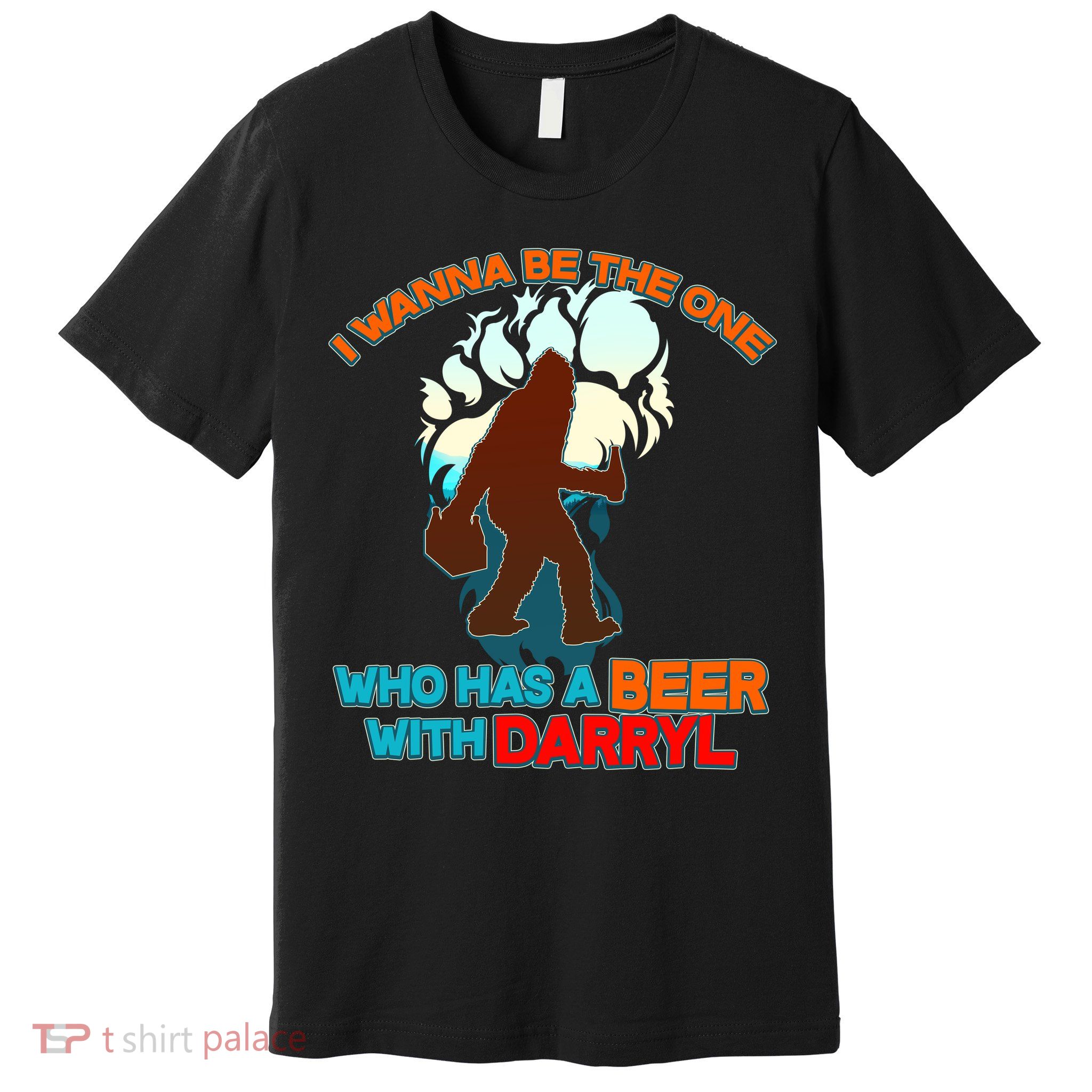 I Wanna Be the One Who Has a Beer With Darryl Funny Bigfoot Premium T-Shirt