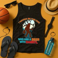 I Wanna Be the One Who Has a Beer With Darryl Funny Bigfoot Tank Top
