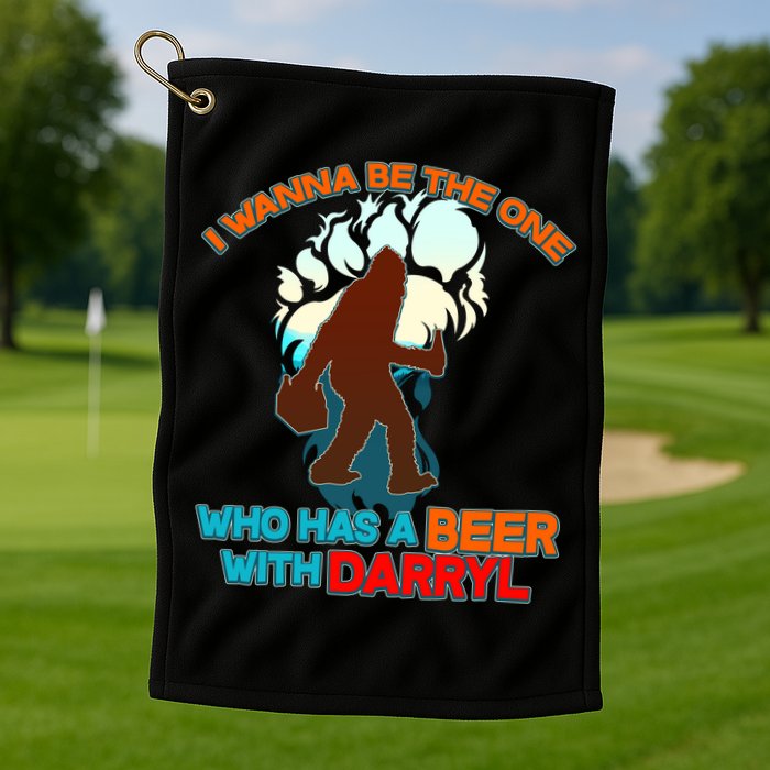 I Wanna Be the One Who Has a Beer With Darryl Funny Bigfoot Golf Towel
