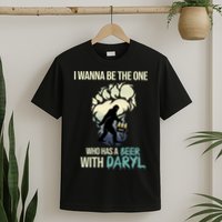I Wanna Be The One Who Has A Beer With Daryl T-Shirt
