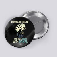 I Wanna Be The One Who Has A Beer With Daryl Button