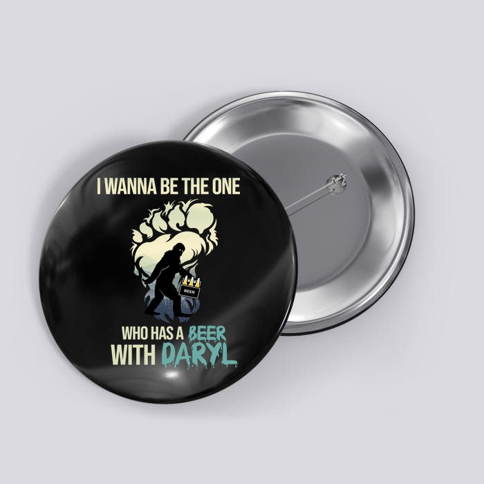 I Wanna Be The One Who Has A Beer With Daryl Button