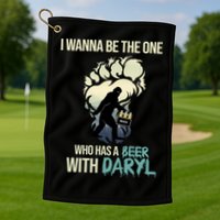 I Wanna Be The One Who Has A Beer With Daryl Golf Towel