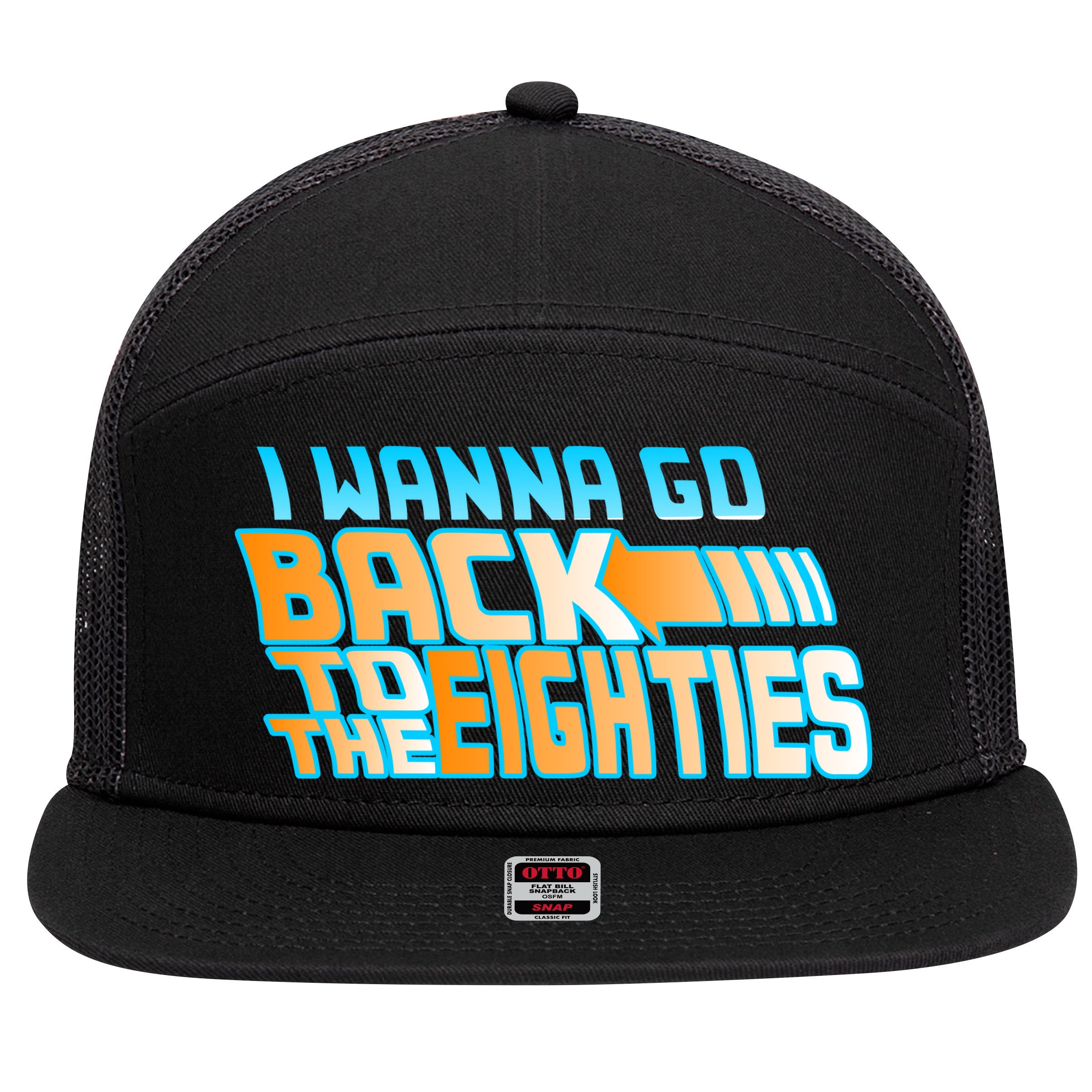 I Wanna Go Back To The 80s 7 Panel Mesh Trucker Snapback Hat