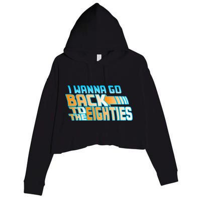 I Wanna Go Back To The 80s Crop Fleece Hoodie