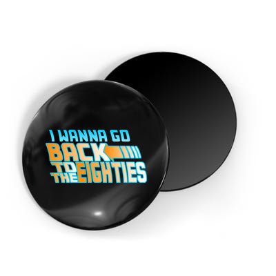I Wanna Go Back To The 80s Magnet