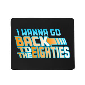 I Wanna Go Back To The 80s Mousepad