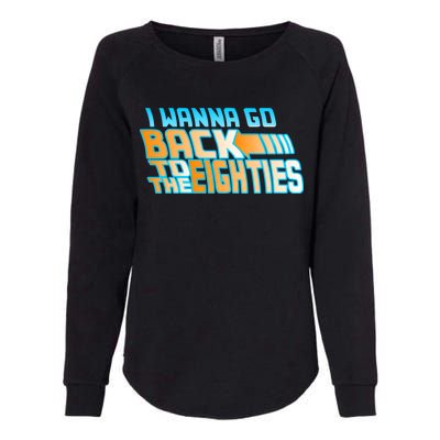 I Wanna Go Back To The 80s Womens California Wash Sweatshirt