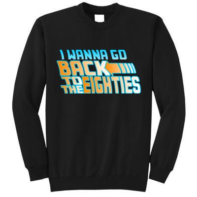 I Wanna Go Back To The 80s Tall Sweatshirt