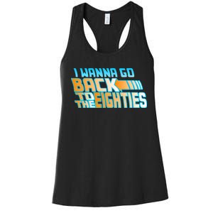 I Wanna Go Back To The 80s Women's Racerback Tank