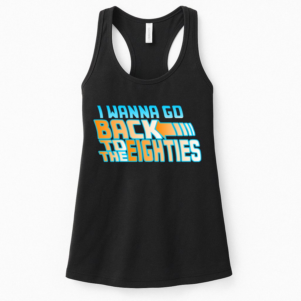 I Wanna Go Back To The 80s Womens Tank Top